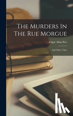 Poe, Edgar Allan - The Murders In The Rue Morgue: And Other Tales