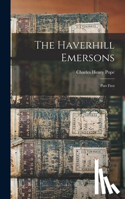 Pope, Charles Henry - The Haverhill Emersons: Part First