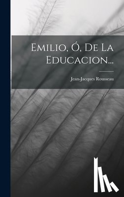 Rousseau, Jean-Jacques - Emilio, Ó, De La Educacion...