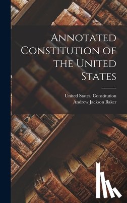 Baker, Andrew Jackson - Annotated Constitution of the United States