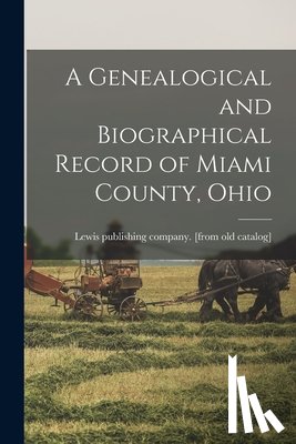 Lewis Publishing Company [From Old C - A Genealogical and Biographical Record of Miami County, Ohio