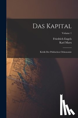 Marx, Karl - Das Kapital: Kritik Der Politischen Oekonomie; Volume 1