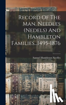 Needles, Samuel Hambleton - Record Of The Man, Needles (nedels) And Hambleton Families...1495-1876