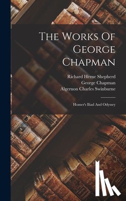 Chapman, George - The Works Of George Chapman