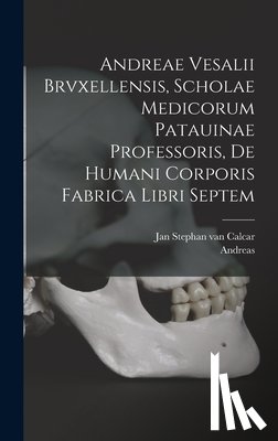 Vesalius, Andreas 1514-1564 - Andreae Vesalii Brvxellensis, Scholae medicorum Patauinae professoris, De humani corporis fabrica libri septem