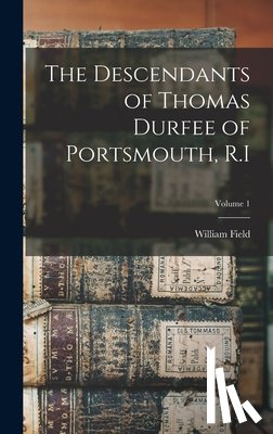 Reed, William Field 1844- - The Descendants of Thomas Durfee of Portsmouth, R.I; Volume 1