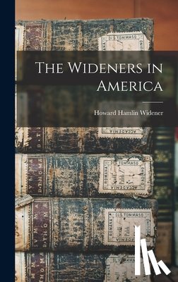 Widener, Howard Hamlin - The Wideners in America