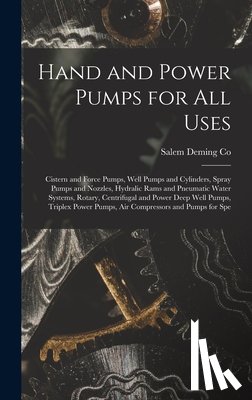 Deming Co, Salem - Hand and Power Pumps for all Uses; Cistern and Force Pumps, Well Pumps and Cylinders, Spray Pumps and Nozzles, Hydralic Rams and Pneumatic Water Syste