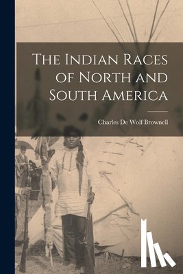 Charles De Wolf, Brownell - The Indian Races of North and South America