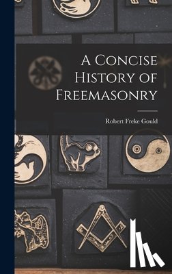Gould, Robert Freke - A Concise History of Freemasonry