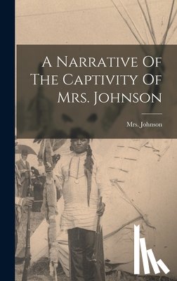 Mrs Johnson (Susannah Willard) - A Narrative Of The Captivity Of Mrs. Johnson