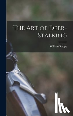 Scrope, William - The Art of Deer-Stalking