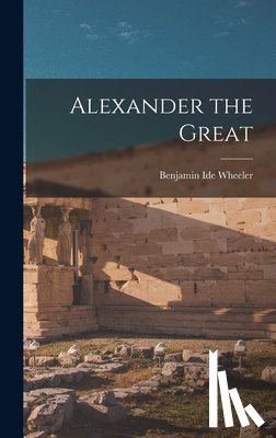 Wheeler, Benjamin Ide - Alexander the Great
