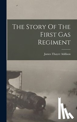 Addison, James Thayer - The Story Of The First Gas Regiment