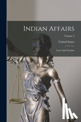 States, United - Indian Affairs: Laws And Treaties; Volume 2