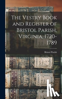 (Va )., Bristol Parish - The Vestry Book and Register of Bristol Parish, Virginia, 1720-1789