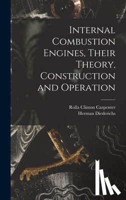 Carpenter, Rolla Clinton - Internal Combustion Engines, Their Theory, Construction and Operation