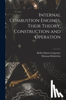 Carpenter, Rolla Clinton - Internal Combustion Engines, Their Theory, Construction and Operation