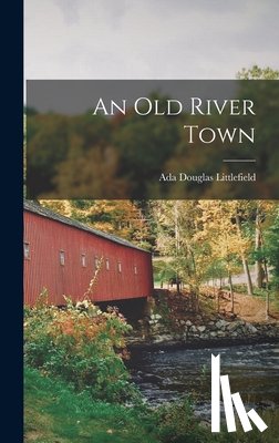 Littlefield, Ada Douglas - An old River Town