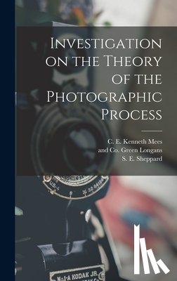 Sheppard, S. E. - Investigation on the Theory of the Photographic Process