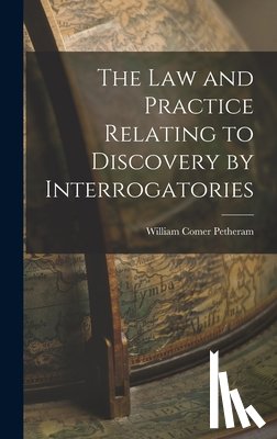 Petheram, William Comer - The Law and Practice Relating to Discovery by Interrogatories