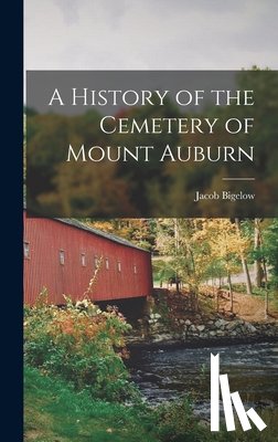 Bigelow, Jacob - A History of the Cemetery of Mount Auburn