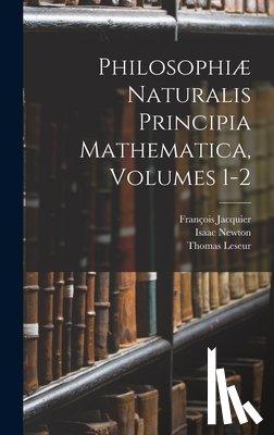 Newton, Isaac - Philosophiæ Naturalis Principia Mathematica, Volumes 1-2