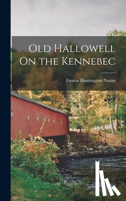 Nason, Emma Huntington - Old Hallowell On the Kennebec