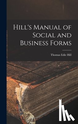 Hill, Thomas Edie - Hill's Manual of Social and Business Forms