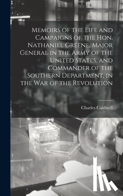 Caldwell, Charles - Memoirs of the Life and Campaigns of the Hon. Nathaniel Greene, Major General in the Army of the United States, and Commander of the Southern Departme