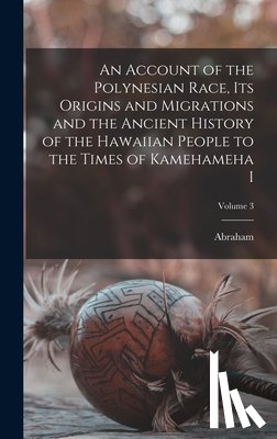 Fornander, Abraham 1812-1887 - An Account of the Polynesian Race, Its Origins and Migrations and the Ancient History of the Hawaiian People to the Times of Kamehameha I; Volume 3