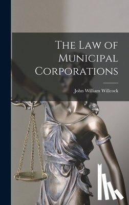 Willcock, John William - The Law of Municipal Corporations