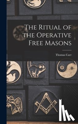 Carr, Thomas - The Ritual of the Operative Free Masons