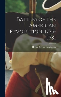 Carrington, Henry Beebee - Battles of the American Revolution, 1775-1781