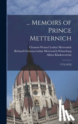 Metternich, Clemens Wenzel Lothar - ... Memoirs of Prince Metternich: 1773[-1835]