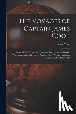 Cook, James - The Voyages of Captain James Cook: Illustrated With Maps and Numerous Engravings On Wood; With an Appendix, Giving an Account of the Present Condition