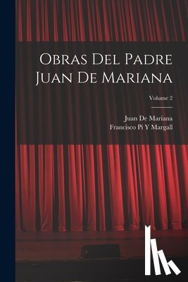 Margall, Francisco Pí Y. - Obras Del Padre Juan De Mariana; Volume 2