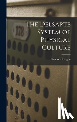 Georgen, Eleanor - The Delsarte System of Physical Culture