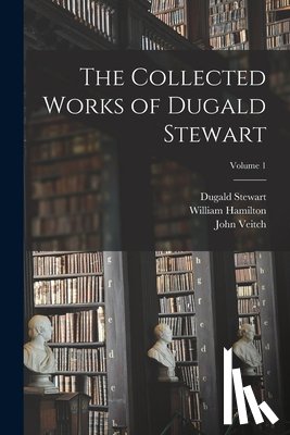 Stewart, Dugald - The Collected Works of Dugald Stewart; Volume 1