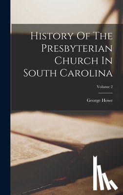 Howe, George - History Of The Presbyterian Church In South Carolina; Volume 2