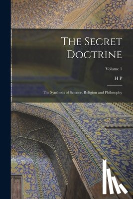 Blavatsky, H. P. 1831-1891 - The Secret Doctrine; the Synthesis of Science, Religion and Philosophy; Volume 1