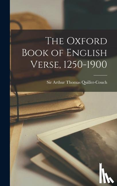 Quiller-Couch, Arthur Thomas - The Oxford Book of English Verse, 1250-1900