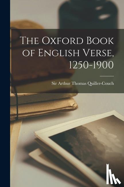 Quiller-Couch, Arthur Thomas - The Oxford Book of English Verse, 1250-1900