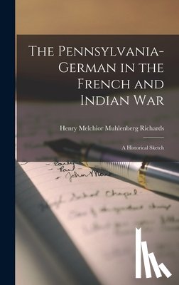 Richards, Henry Melchior Muhlenberg - The Pennsylvania-German in the French and Indian War; a Historical Sketch