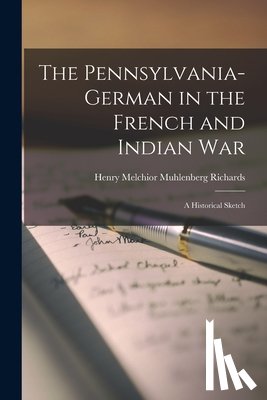 Richards, Henry Melchior Muhlenberg - The Pennsylvania-German in the French and Indian War; a Historical Sketch