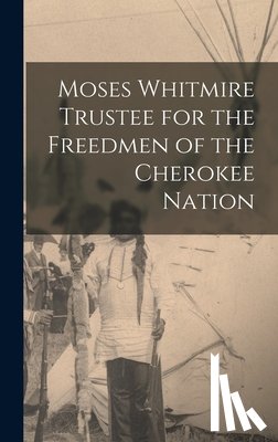 Anonymous - Moses Whitmire Trustee for the Freedmen of the Cherokee Nation