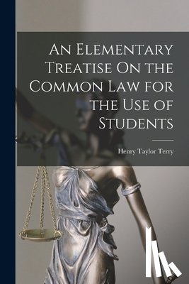 Terry, Henry Taylor - An Elementary Treatise On the Common Law for the Use of Students