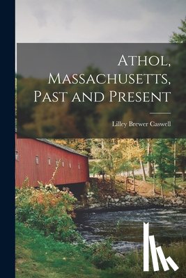 Caswell, Lilley Brewer - Athol, Massachusetts, Past and Present