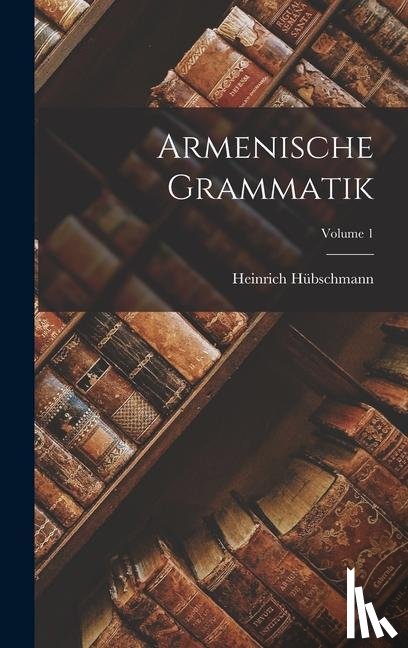 Hübschmann, Heinrich - Armenische Grammatik; Volume 1