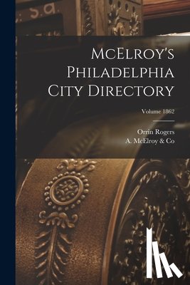 (Firm), Orrin Rogers - McElroy's Philadelphia City Directory; Volume 1862